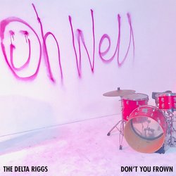 The Delta Riggs - Don't You Frown