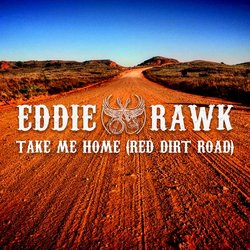 Eddie Rawk - Take Me Home (Red Dirt Road)