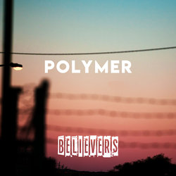Polymer - Believers - Internet Download