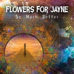 Flowers For Jayne - So Much Better
