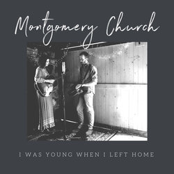 Montgomery Church - I Was Young When I Left Home - Internet Download