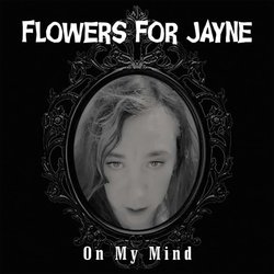 Flowers For Jayne - On My Mind