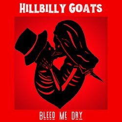 HILLBILLY GOATS - BLEED ME DRY - Internet Download