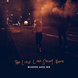 The Little Lord Street Band - Where Are We - Internet Download