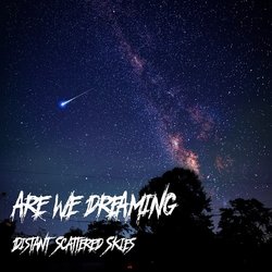 Are We Dreaming - Distant Scattered Skies