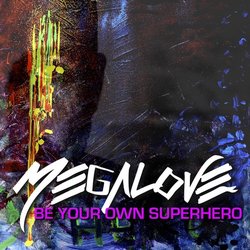 Megalove - Be Your Own Supehero