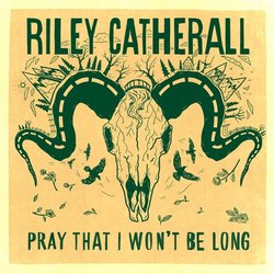 Riley Catherall - Pray That I Won't Be Long