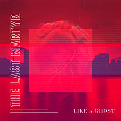 The Last Martyr - Like A Ghost