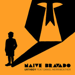 Urthboy - Naïve Bravado feat. Daniel Merriweather