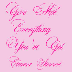 Eleanor Stewart - Give Me Everything You've Got