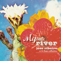 Jess Ribeiro and The Bone Collectors - My Little River