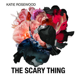 Katie Rosewood - The Scary Thing