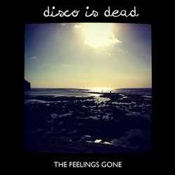 Disco Is Dead - The Feeling's Gone