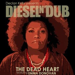 Declan Kelly presents Diesel n'Dub - The Dead Heart (featuring Emma Donovan)