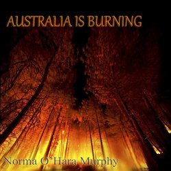 Norma O'Hara Murphy - Australia Is Burning