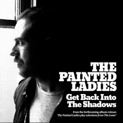 The Painted Ladies - Get Back Into The Shadows