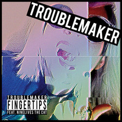 Fingertips - Troublemaker