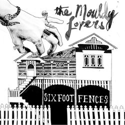 The Mouldy Lovers - Six Foot Fences