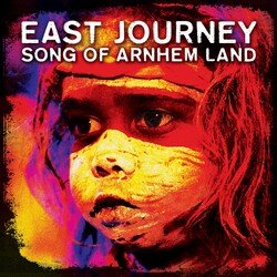 East Journey - Song of Arnhem Land Remixed