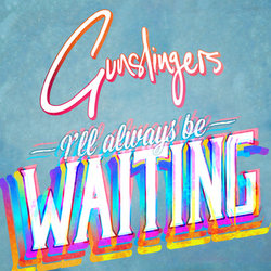 Gunslingers - I'll Always Be Waiting