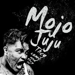 Mojo Juju - They Come And They Go