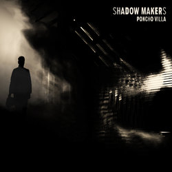 Shadow Makers - Poncho Villa