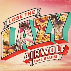 Airwolf - Lose the Lazy ft. Stahsi