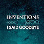 Inventions - I Said Goodbye