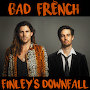 Bad French - Finley's Downfall