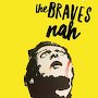The Braves - Nah