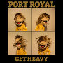 Port Royal - Get Heavy