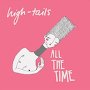 High-tails - All The Time