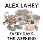 Alex Lahey - Every Day's The Weekend