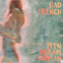 Bad French - Teen Dream Woman