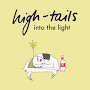 High-tails - Into The Light