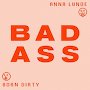 Born Dirty & Anna Lunoe - Badass (with Anna Lunoe)