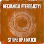 Mechanical Pterodactyl  - Strike Up A Match