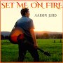 Aaron Jurd - Set Me On Fire