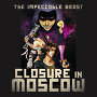 Closure In Moscow - The Impeccable Beast