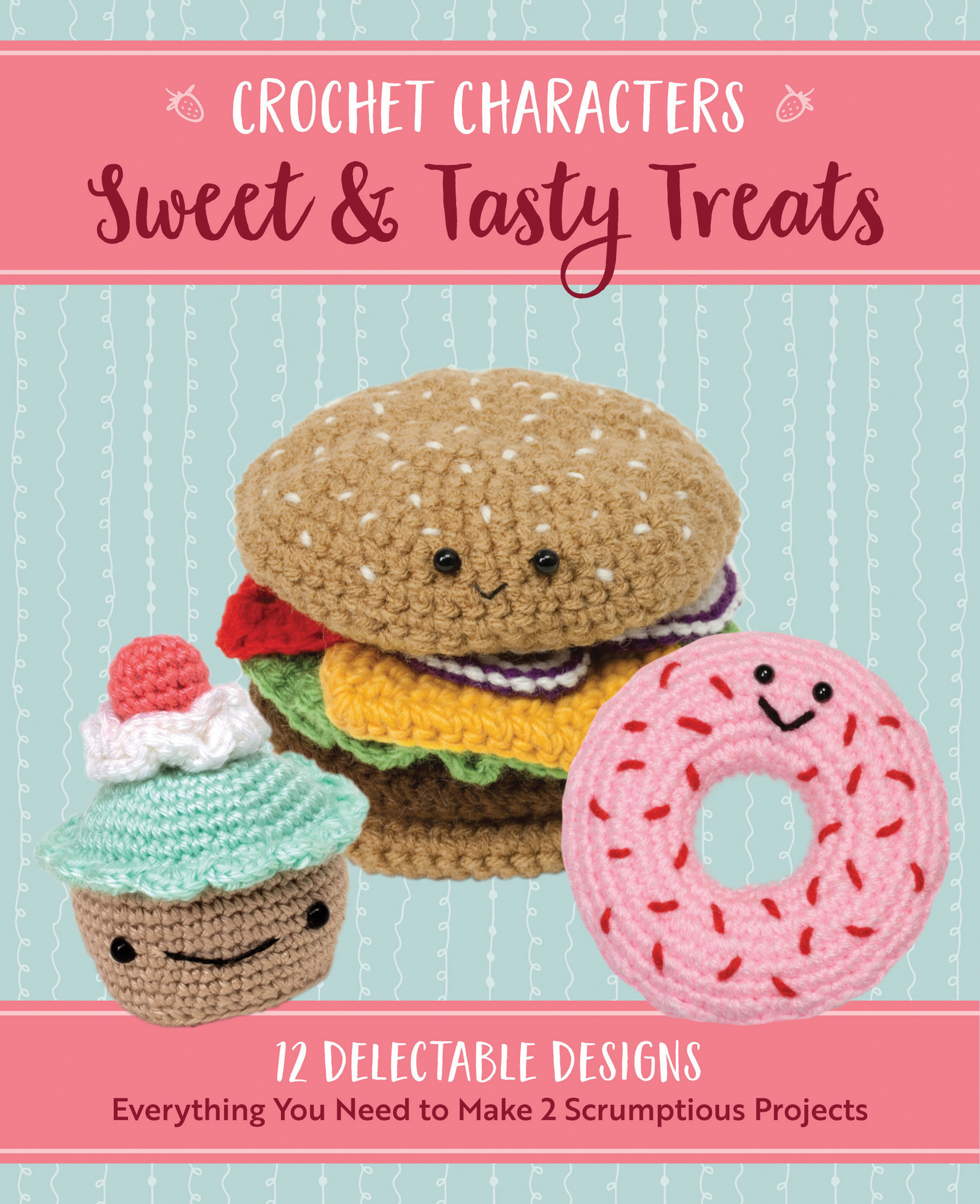 Sweet Tasty Treats Crochet Characters Kristen Rask sweet-tasty-treats-crochet-characters-kristen-rask