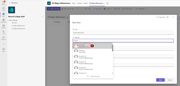 6 
< All teams 
SS Major Behaviours Posts Shared Notes 
SS Major Behaviours v 
Activity 
+ Add new item 
@ Edit in grid view 
) Undo 
Share 
Copy link 
Export 
Forms % Automate V 
Integrate v ... 
Chat 
X 
Team 
Mancel College Staff 
... 
SS Major Behaviours * 
-> Copy link [ 
- Main Channels 
Assignments 
Titl 
General 
Created By 
New item 
JS Major Behaviours 
Calendar 
SS Major Behaviours 
T Title 
R 
Enter value here 
Calls 
§ Student 
OneDrive 
studen 
... 
student2 
7 
Year 9 2026 
Jhm 
+ 
Student1 
App 
Year 9 2024 
Student T4 
Student.T4@salda.org.au 
Student T5 
Student.T5@salda.org.au 
Student T2 
Student.T2@salda.org.au 
Student T6 
Q Search Directory 
Save 
Cancel 