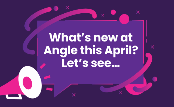 What's New at Angle?