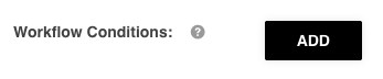 Workflow Conditions Add button for publish approval
