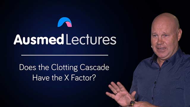 Cover image for lecture: Does the Clotting Cascade Have the X Factor?