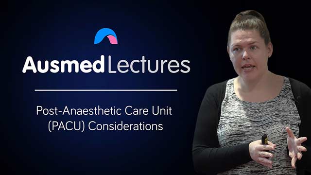 Cover image for lecture: Post-Anaesthetic Care Unit (PACU) Considerations