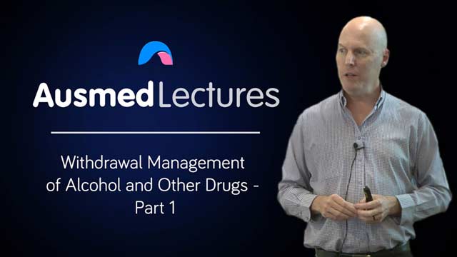 Cover image for lecture: Withdrawal Management of Alcohol and Other Drugs - Part 1