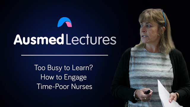 Cover image for lecture: Too Busy to Learn? How to Engage Time-Poor Nurses
