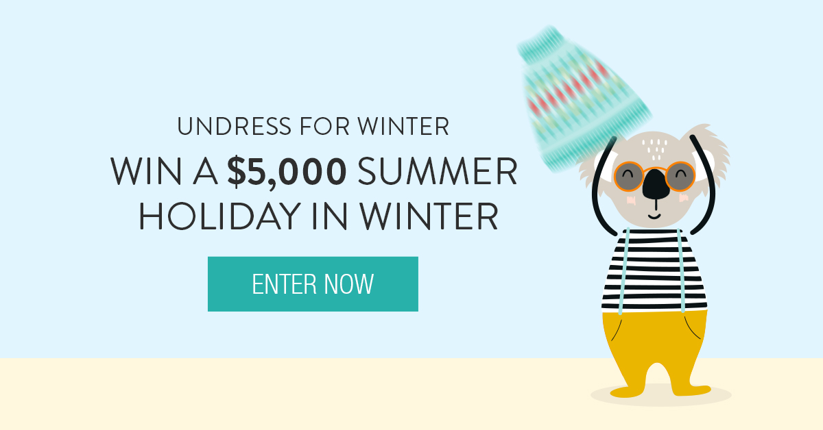 WIN A $5,000 SUMMER HOLIDAY IN WINTER