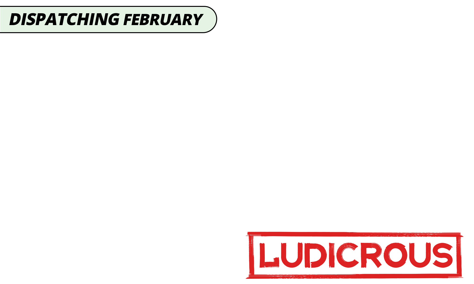 Dispatching feb ludicrous