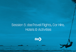 Session 5: daeTravel Flights, Car Hire, Hotels & Activities